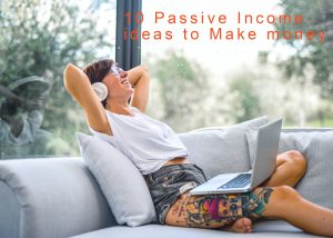 Read more about the article 10 WAYS TO MAKE PASSIVE INCOME